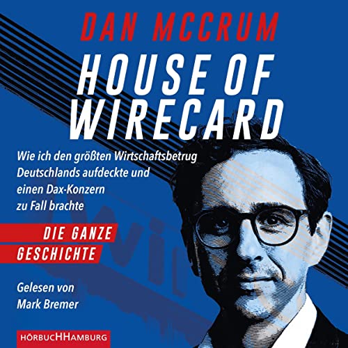 House of Wirecard: Wie ich den größten Wirtschaftsbetrug Deutschlands aufdeckte und einen Dax-Konzern zu Fall brachte