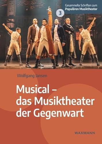 Musical â€“ das Musiktheater der Gegenwart (Gesammelte Schriften zum Populären Musiktheater)