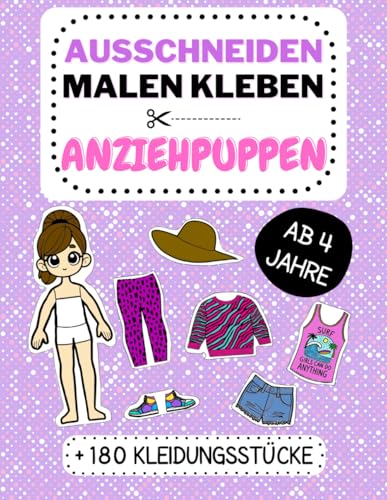 Ausschneiden, Malen, Kleben - Anziehpuppen : Mit 45 Puppen and über 180 Kleidungsstücken - Spielspaß für Kinder ab 4 Jahren: Spiele die Mode-Stylistin