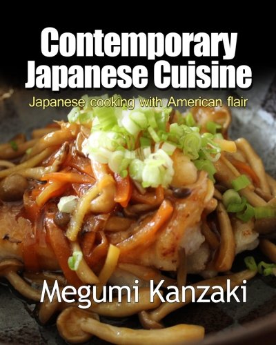 Contemporary Japanese cuisine: Easy Japanese food with American flair