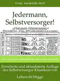 Jedermann, Selbstversorger! - Eine Lösung der Siedlungsfrage durch Gartenbau: Erweiterte und aktualisierte Auflage des Selbstversorger-Klassikers von Leberecht Migge