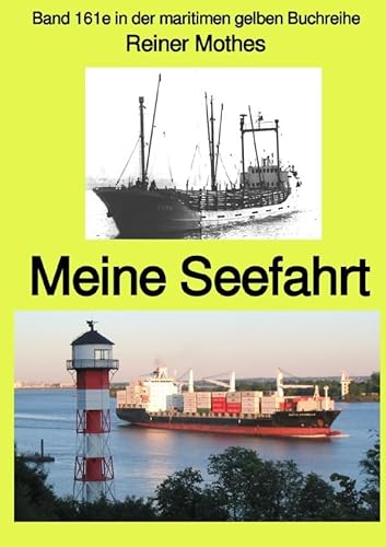 maritime gelbe Reihe bei Jürgen Ruszkowski / Meine Seefahrt – Band 161e in der maritimen gelben Buchreihe – bei Jürgen Ruszkowski: Band 161e in der maritimen gelben Buchreihe