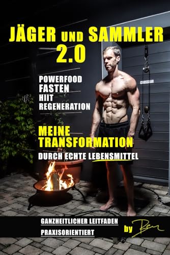 Jäger und Sammler 2.0: Transformation durch echte Lebensmittel – unverarbeitet, nährstoffreich, einfach - Crossbar Ben: Animal based, Fasten, Crossbar Ben Buch