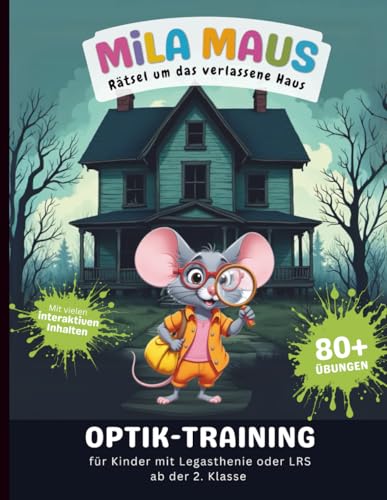 Mila Maus – Rätsel um das verlassene Haus: Optik-Training | Legasthenie & LRS Übungen ab der 2. Klasse: Übungsbuch zur visuellen Wahrnehmung mit ... Lernabenteuer bei Legasthenie & LRS)