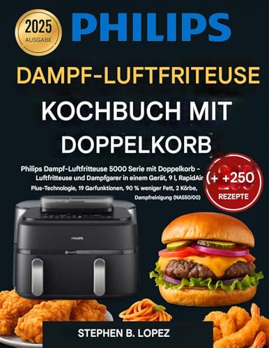PHILIPS DAMPF LUFTFRITEUSE KOCHBUCH MIT DOPPELKORB: Meistern Sie köstliche, nahrhafte Mahlzeiten mit Heißluftfrittieren und Dämpfen. Mühelose Zubereitung, maximaler Geschmack und Nährwert
