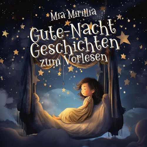 Gute-Nacht-Geschichten zum Vorlesen: 30 Geschichten zum Fantasieren und Träumen für Kinder zwischen 4 bis 6 Jahre
