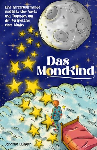 Das Mondkind - Eine herzerwärmende Geschichte über Werte und Tugenden aus der Perspektive eines Kindes - inkl. Schlaflieder Playlist
