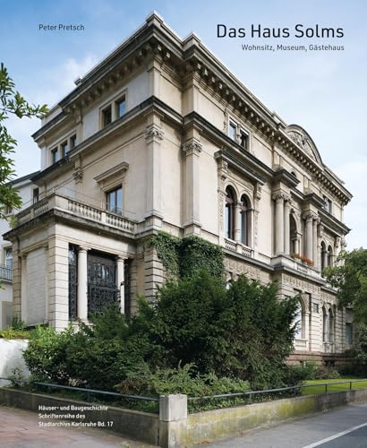 Das Haus Solms: Wohnsitz, Museum, Gästehaus (Häuser- und Baugeschichte des Stadtarchivs Karlsruhe)