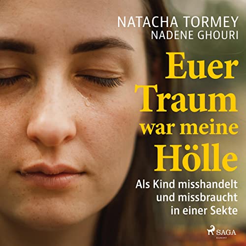 Euer Traum war meine Hölle: Als Kind misshandelt und missbraucht in einer Sekte