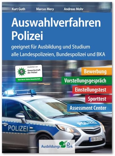 Auswahlverfahren Polizei: Bewerbung, Vorstellungsgespräch, Einstellungstest, Sporttest, Assessment Center – geeignet für Ausbildung und Studium | Alle 16 Landespolizeien, Bundespolizei + BKA