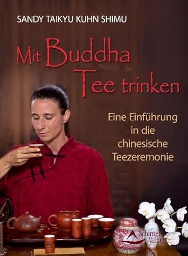 Mit Buddha Tee trinken: Eine Einführung in die chinesische Teezeremonie