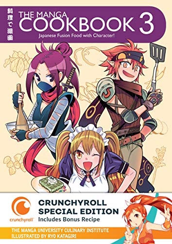 The Manga Cookbook Vol. 3: Japanese Fusion Food with Character! (Crunchyroll Special Edition)