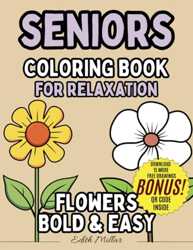 SENIORS COLORING BOOK FOR RELAXATION - FLOWERS BOLD & EASY: Easy and Fun Activity Workbook for Seniors with Dementia, Alzheimer’s & Parkinson’s – ... and Enjoyment (COLOR & RELAXATION, Band 1)