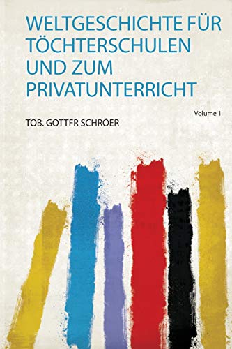 Weltgeschichte Für Töchterschulen und Zum Privatunterricht