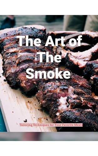 The Art of The Smoke: Tailoring Techniques for Your Favorite (English Edition)