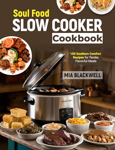 Soul Food Slow Cooker Cookbook: 150 Southern Comfort Recipes for Tender, Flavorful Meals (English Edition)
