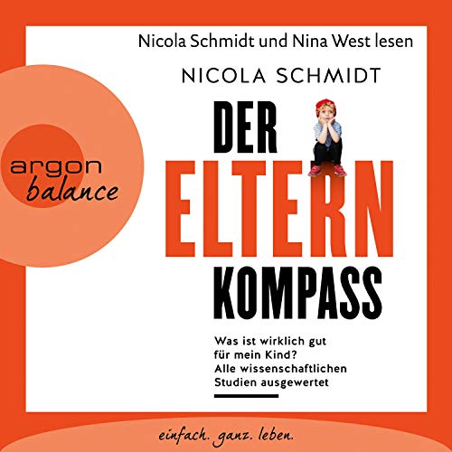 Der Elternkompass: Was ist wirklich gut für mein Kind? Alle wissenschaftlichen Studien ausgewertet