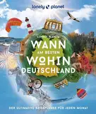 LONELY PLANET Bildband Wann am besten wohin Deutschland: Der ultimative Reiseplaner für jeden Monat
