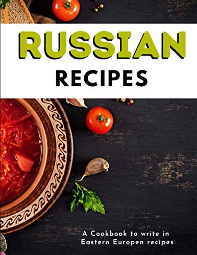 Russian Recipes: A Blank Cookbook to Write in your Eastern European Cuisines