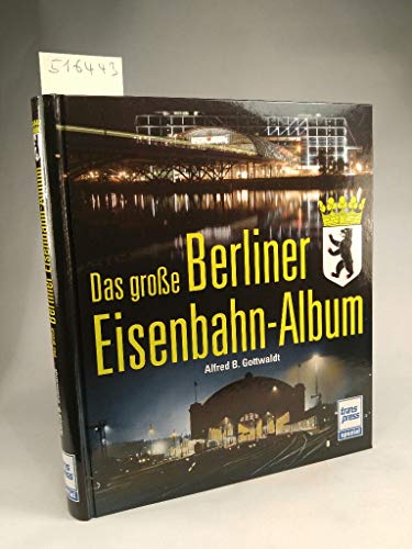 Das große Berliner Eisenbahn-Album