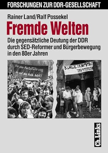Fremde Welten: Die gegensätzliche Deutung der DDR durch SED-Reformer und Bürgerbewegung in den 80er Jahren