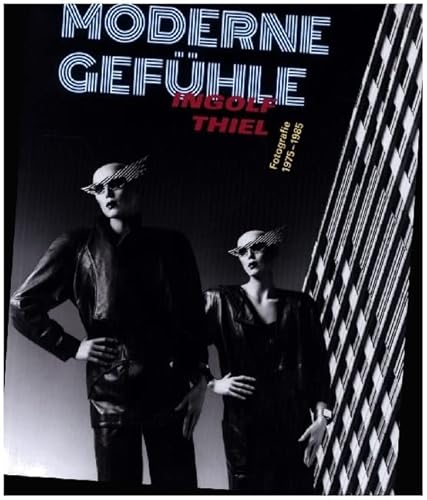 Moderne Gefühle: Ingolf Thiel. Fotografie 1975–1985