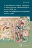 Wasserkraftnutzung im Mittelalter in Südwestdeutschland und angrenzenden Gebieten: Mühlen, Sägen, Hammerwerke und andere wassergetriebene Anlagen ... in Baden-Württemberg, Reihe B: Forschungen)