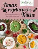 Omas vegetarische Küche: Lieblingsgerichte aus der guten alten Zeit | Fleischlose Rezepte des erfolgreichen Youtubers – Maultaschen, Schnitzel und Co (Aus Omas Küche 6)