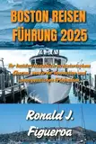 BOSTON REISEN FÜHRUNG 2025: Ihr Insider-Handbuch zu historischem Charme, moderner Innovation und unvergesslichen Erlebnissen.