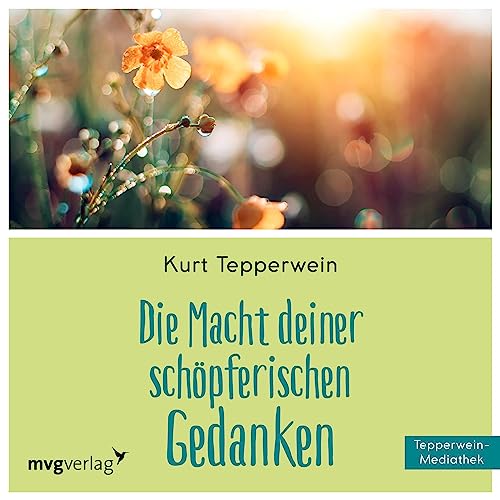 Die Macht Deiner schöpferischen Gedanken: Als vollkommener Schöpfer hervortreten