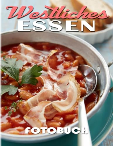 Westliches Essen Fotobuch: Bildband über die westliche Küche mit 40 hochwertigen und einzigartigen Fotos im Inneren | Dekorations- und Entspannungsgeschenk für Kinder und Erwachsene.
