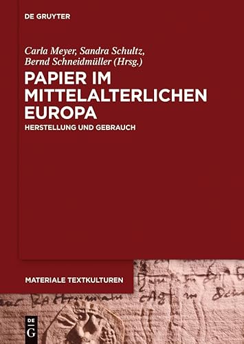 Papier im mittelalterlichen Europa: Herstellung und Gebrauch (Materiale Textkulturen 7)