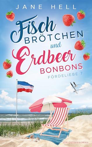 Fischbrötchen und Erdbeerbonbons: Ein Ostseeroman | Fördeliebe 7 (Fördeliebe - Ostseeromane aus Eckernförde)