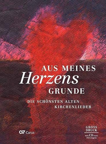 Aus meines Herzens Grunde. Liederbuch mit Mitsing-CD: Die schönsten alten Kirchenlieder: Liederbuch im Großdruck inkl. CD