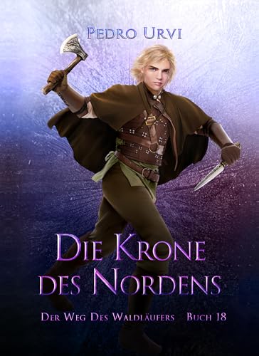 Die Krone des Nordens: (Der Weg des Waldläufers, Buch 18)