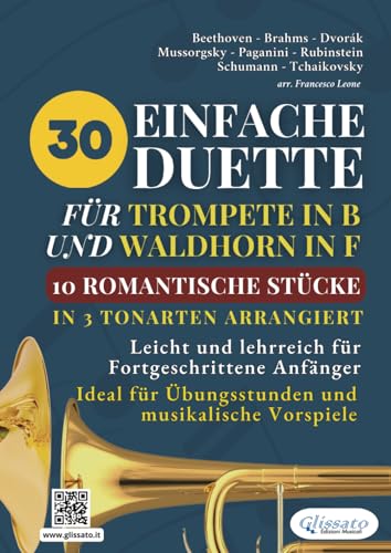 30 Einfache Duette für Trompete in B und Waldhorn in F: 10 Romantische Stücke in Drei Tonarten Arrangiert: Leicht und lehrreich für Fortgeschrittene ... für Übungsstunden und musikalische Vorspiele