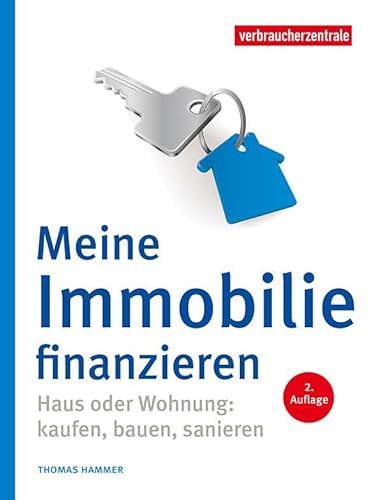 Meine Immobilie finanzieren: Haus oder Wohnung: kaufen, bauen, sanieren