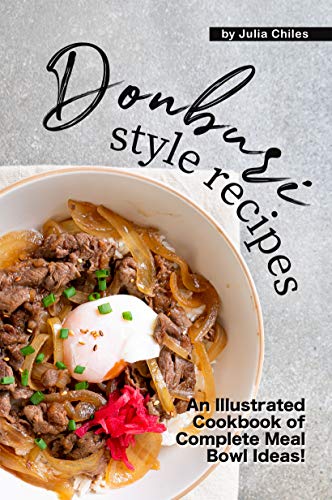Donburi Style Recipes: An Illustrated Cookbook of Complete Meal Bowl Ideas! (English Edition)