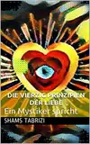 Die vierzig Prinzipien der Liebe: Ein Mystiker spricht