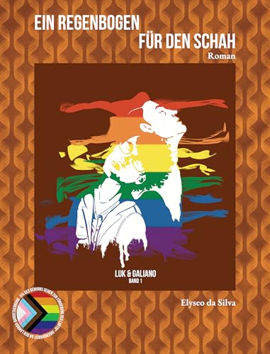 Ein Regenbogen für den Schah: Der LGBTQ-Gesellschaftsroman aus Deutschland (Luk und Galiano 1)