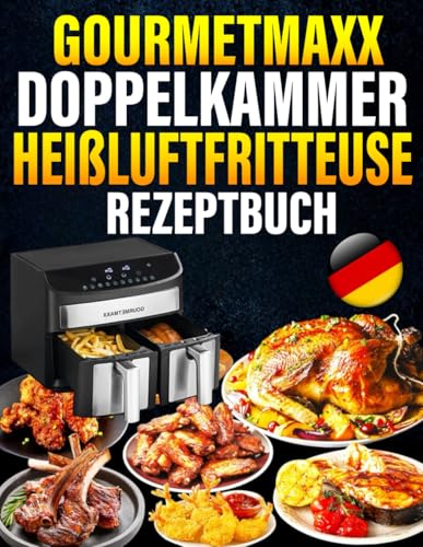 GOURMETmaxx Doppelkammer Heißluftfritteuse Rezeptbuch: 300 leckere und gesunde Rezepte – schnelle Zubereitung, voller Geschmack und vielseitige Gerichte für jeden Tag