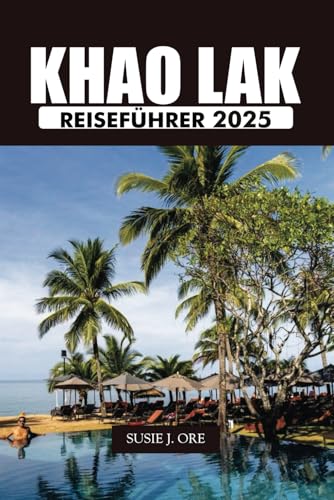 KHAO LAK REISEFÜHRER 2025: Entdecken Sie unberührte Strände, aufregende Abenteuer, die lokale Kultur und unvergessliches Inselhüpfen