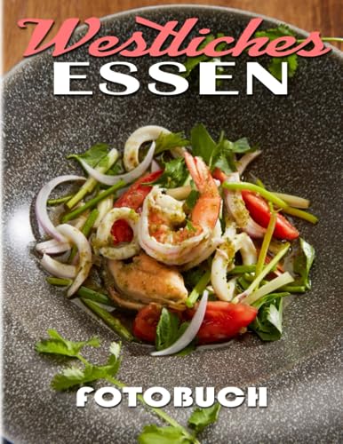 Westliches Essen Fotobuch: Tief eintauchen in die Sammlung von 40 verschiedenen köstlichen Lebensmittelfotos aus der westlichen Küche | Geschenke zum Entspannen und Spaß haben für alle Altersgruppen.