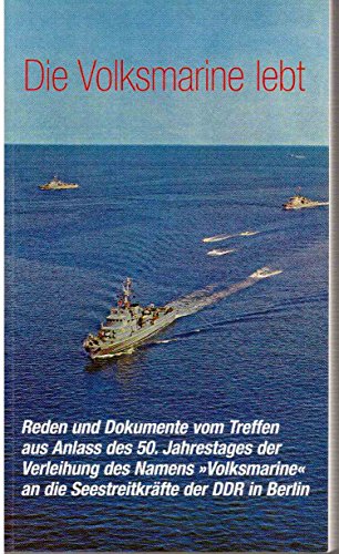 Die Volksmarine lebt: Reden und Dokumente vom Treffen aus Anlass des 50. Jahrestages der Verleihung des Namens "Volksmarine" an die Seestreitkräfte der DDR in Berlin (Verlag am Park)