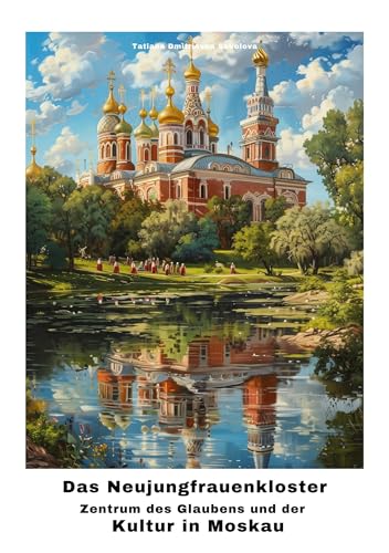 Das Neujungfrauenkloster: Zentrum des Glaubens und der Kultur in Moskau