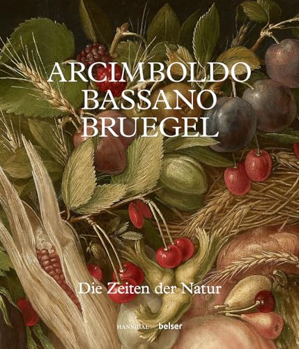 Arcimboldo - Bruegel - Bassano: Die Zeiten der Natur