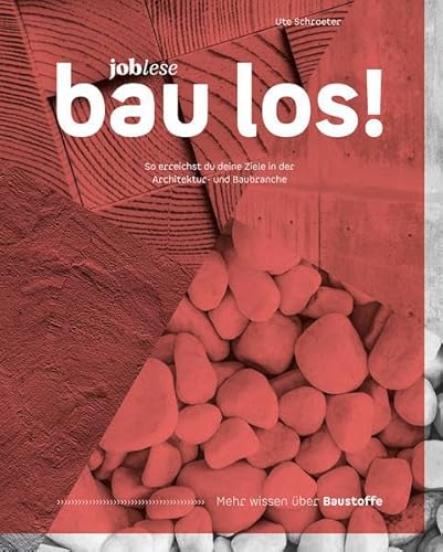 bau los! Das bessere TALIS: So erreichst du deine Ziele in der Architektur- und Baubranche, mit Fachteil Baustoffe