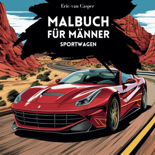 Malbuch für Männer: Sportwagen: Geschenk für Männer I Malbuch mit Luxusautos I Exotische Supersportwagen I Sportwagen für Autoliebhaber