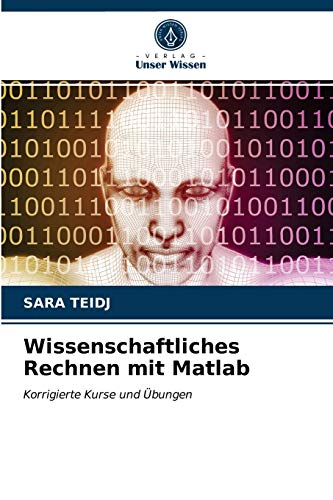 Wissenschaftliches Rechnen mit Matlab: Korrigierte Kurse und Übungen