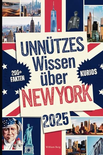 Unnützes Wissen über New York: Über 200 skurrile und verblüffende Fakten, von denen du (vielleicht) noch nie gehört hast – das perfekte Geschenk für echte New York-Fans
